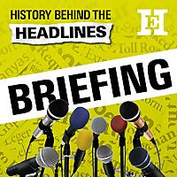 History Behind the Headlines: Briefing