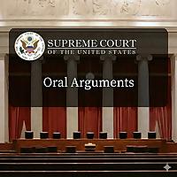 Oral Arguments - The Supreme Court of the United States
