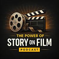 The Power Of Story On Film Podcast