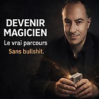 Magie Sans Bullshit, le Vrai Métier de Magicien – par Steven Magicien