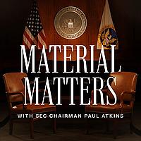 Material Matters With SEC Chairman Paul Atkins
